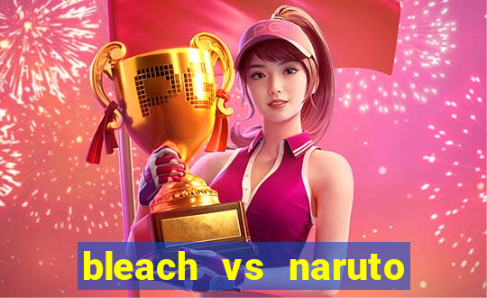 bleach vs naruto 2.6 jogos de luta